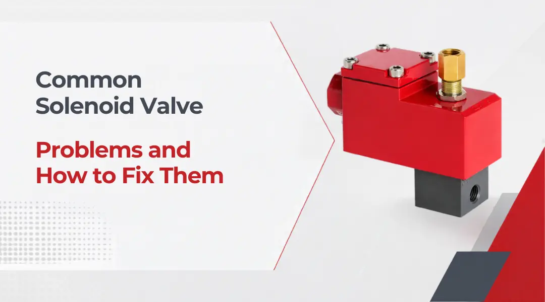 20 Common Solenoid Valve Problems and How to Fix Them